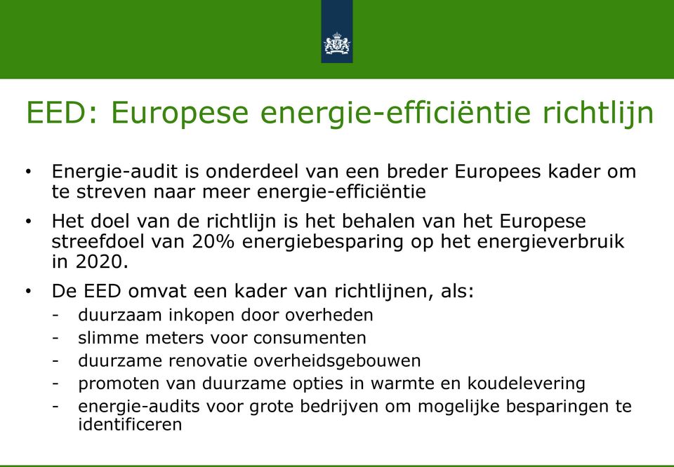 2020. De EED omvat een kader van richtlijnen, als: - duurzaam inkopen door overheden - slimme meters voor consumenten - duurzame renovatie