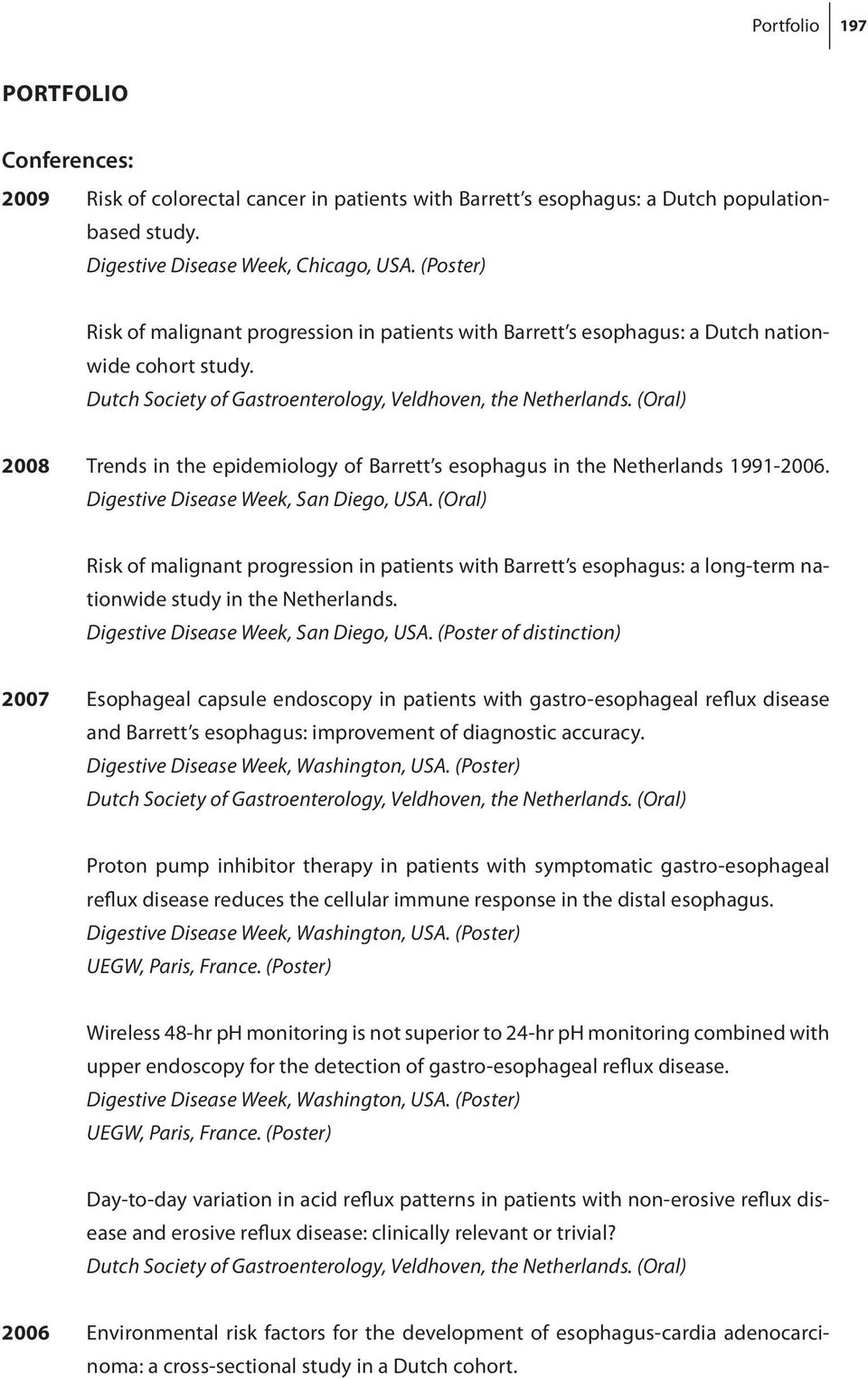 (Oral) 2008 Trends in the epidemiology of Barrett s esophagus in the Netherlands 1991-2006. Digestive Disease Week, San Diego, USA.