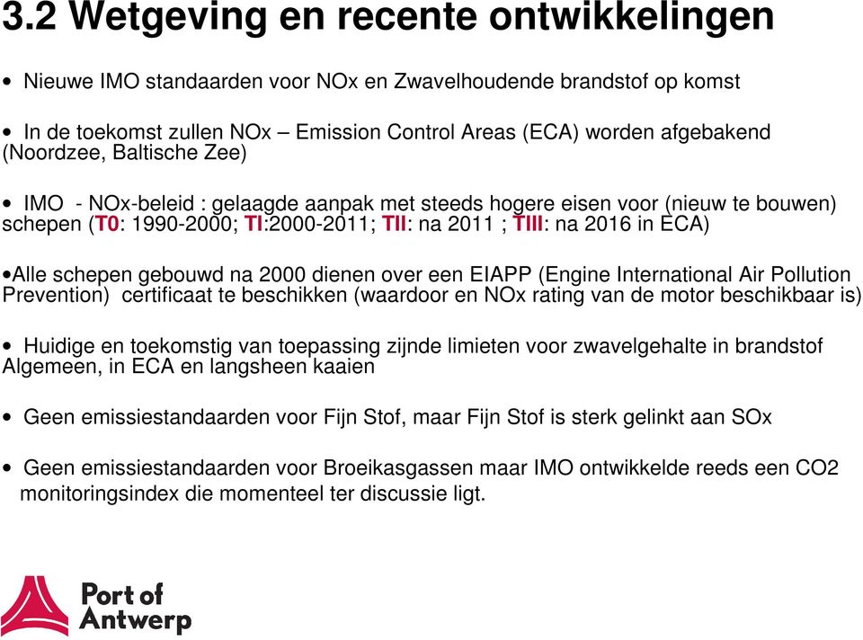 2000 dienen over een EIAPP (Engine International Air Pollution Prevention) certificaat te beschikken (waardoor en NOx rating van de motor beschikbaar is) Huidige en toekomstig van toepassing zijnde