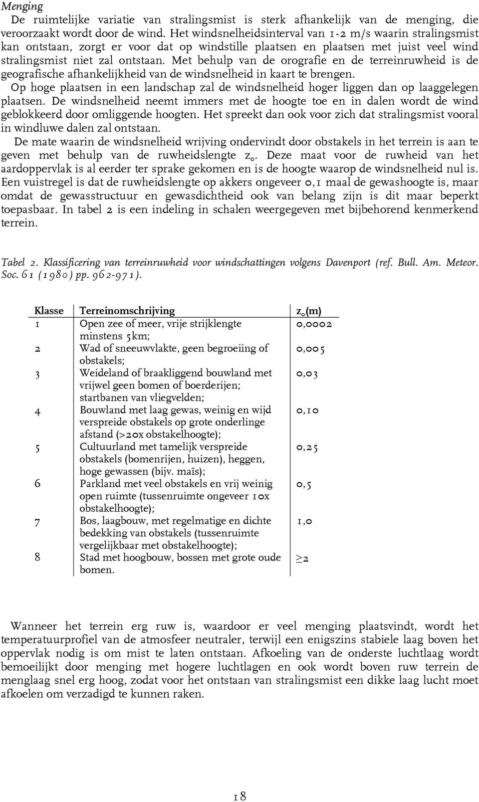 Met behulp van de orografie en de terreinruwheid is de geografische afhankelijkheid van de windsnelheid in kaart te brengen.