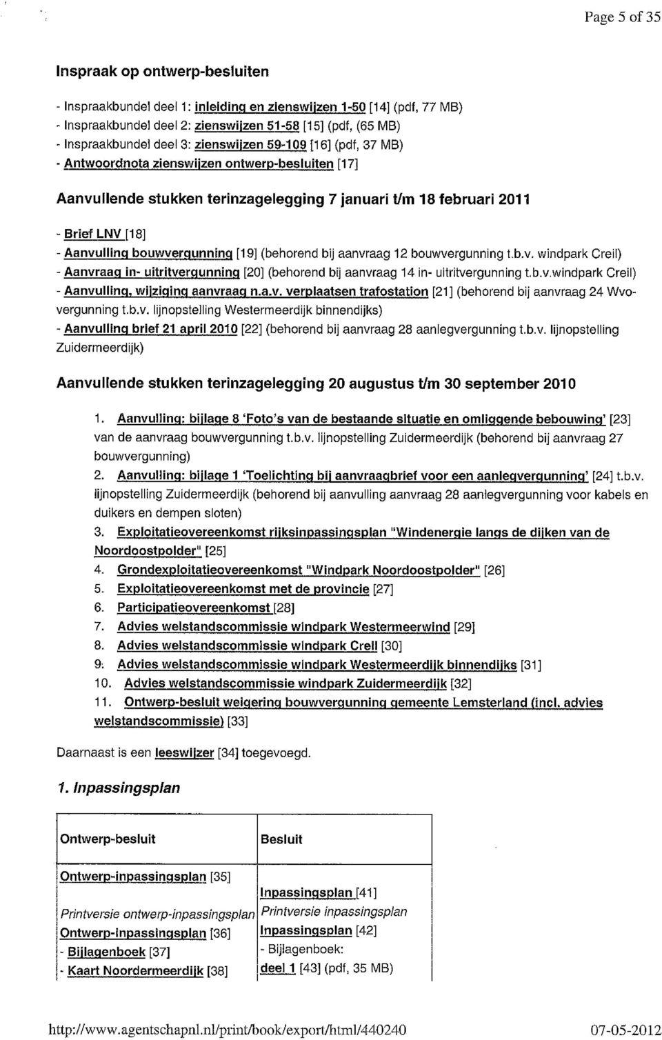 bouwverqunninq [19] (behorend bij aanvraag 12 bouwvergunning t.b.v. windpark Creil) - Aanvraaq in- uttritverqunninq [20] (behorend bij aanvraag 14 in- uitritvergunning t.b.v.windpark Creil) - Aanvullinq, wijziqinq aanvraaq n.