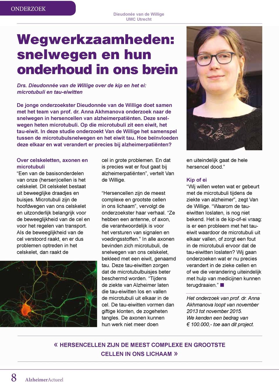 Anna Akhmanova onderzoek naar de snelwegen in hersencellen van alzheimerpatiënten. Deze snelwegen heten microtubuli. Op die microtubuli zit een eiwit, het tau-eiwit.