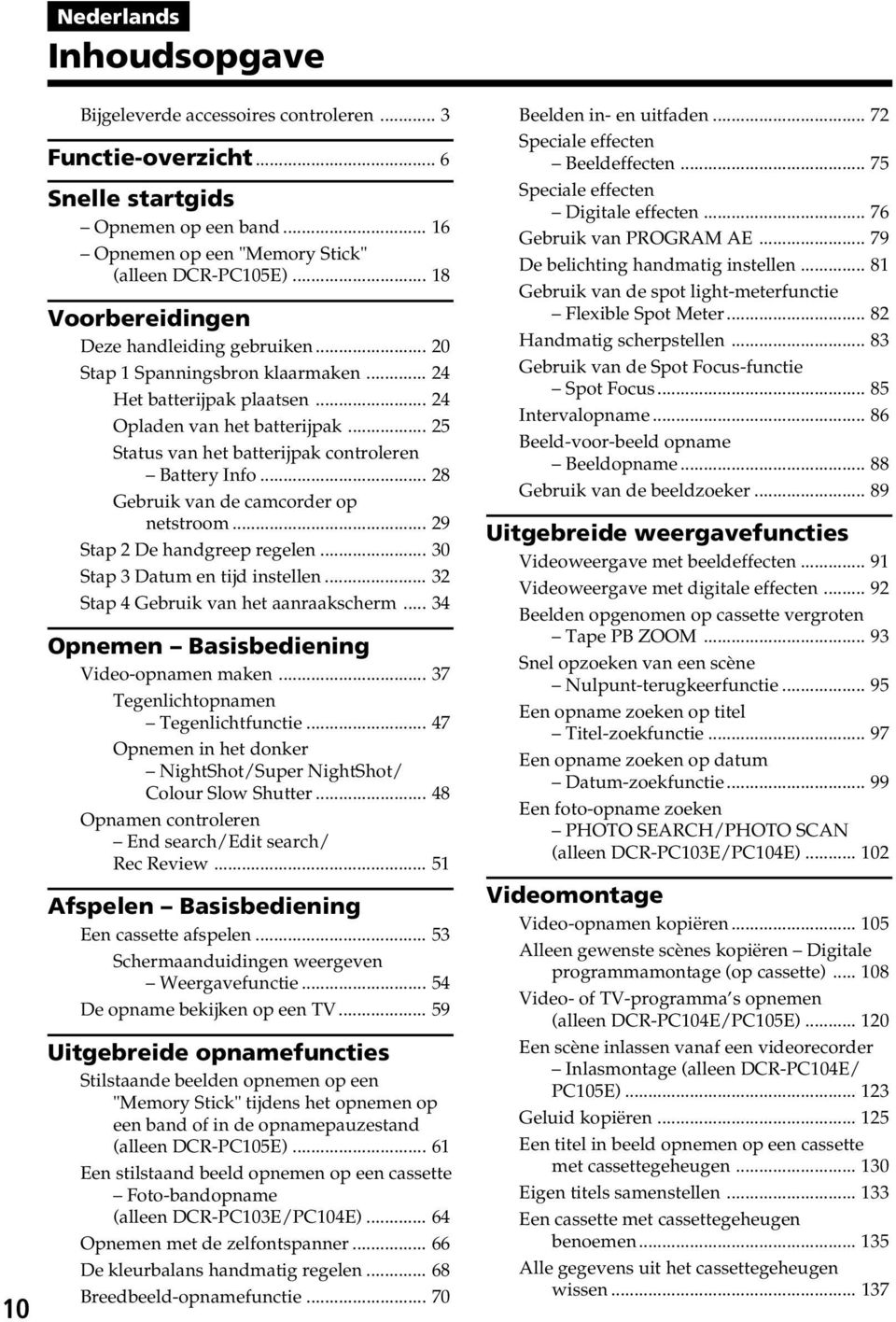 .. 25 Status van het batterijpak controleren Battery Info... 28 Gebruik van de camcorder op netstroom... 29 Stap 2 De handgreep regelen... 30 Stap 3 Datum en tijd instellen.