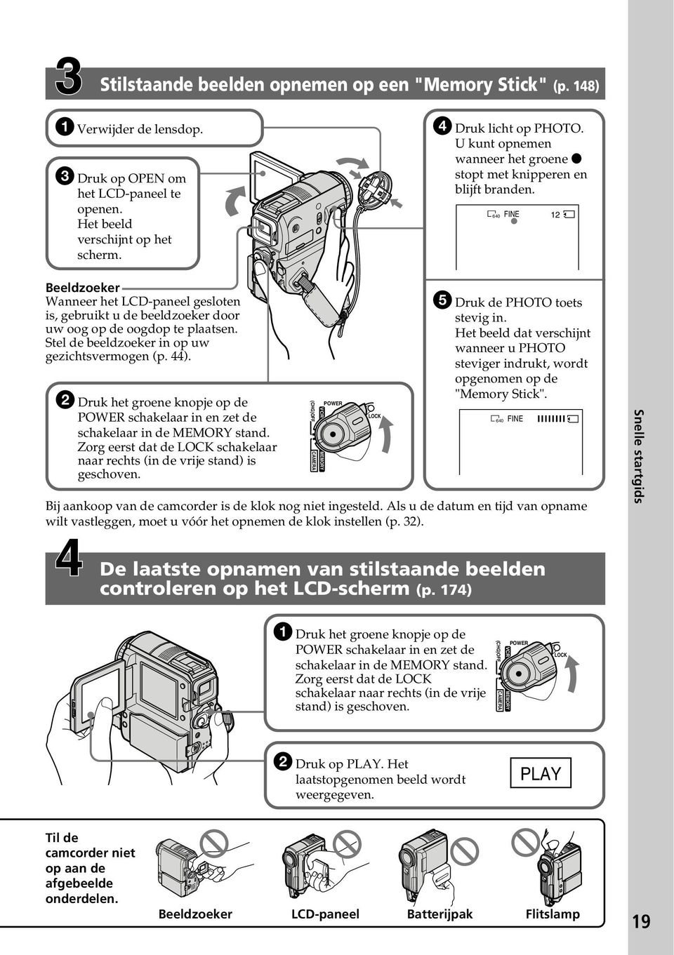 Stel de beeldzoeker in op uw gezichtsvermogen (p. 44). 2 Druk het groene knopje op de POWER schakelaar in en zet de schakelaar in de MEMORY stand.