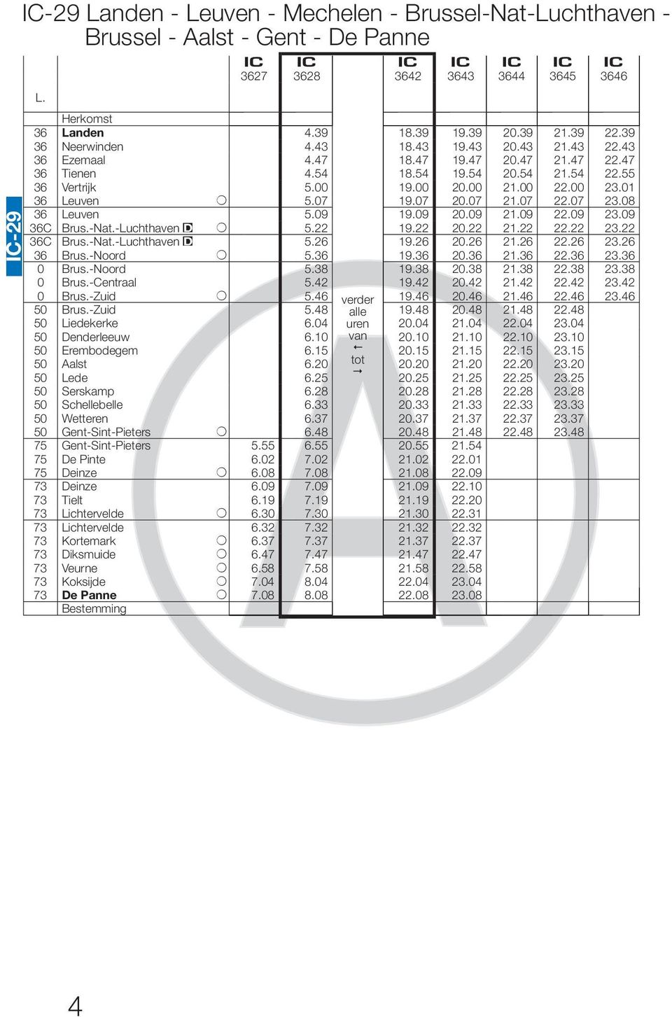 08 36 Leuven 5.09 19.09 20.09 21.09 22.09 23.09 36C Brus.-Nat.-Luchthaven + 5.22 19.22 20.22 21.22 22.22 23.22 36C Brus.-Nat.-Luchthaven 5.26 19.26 20.26 21.26 22.26 23.26 36 Brus.-Noord + 5.36 19.