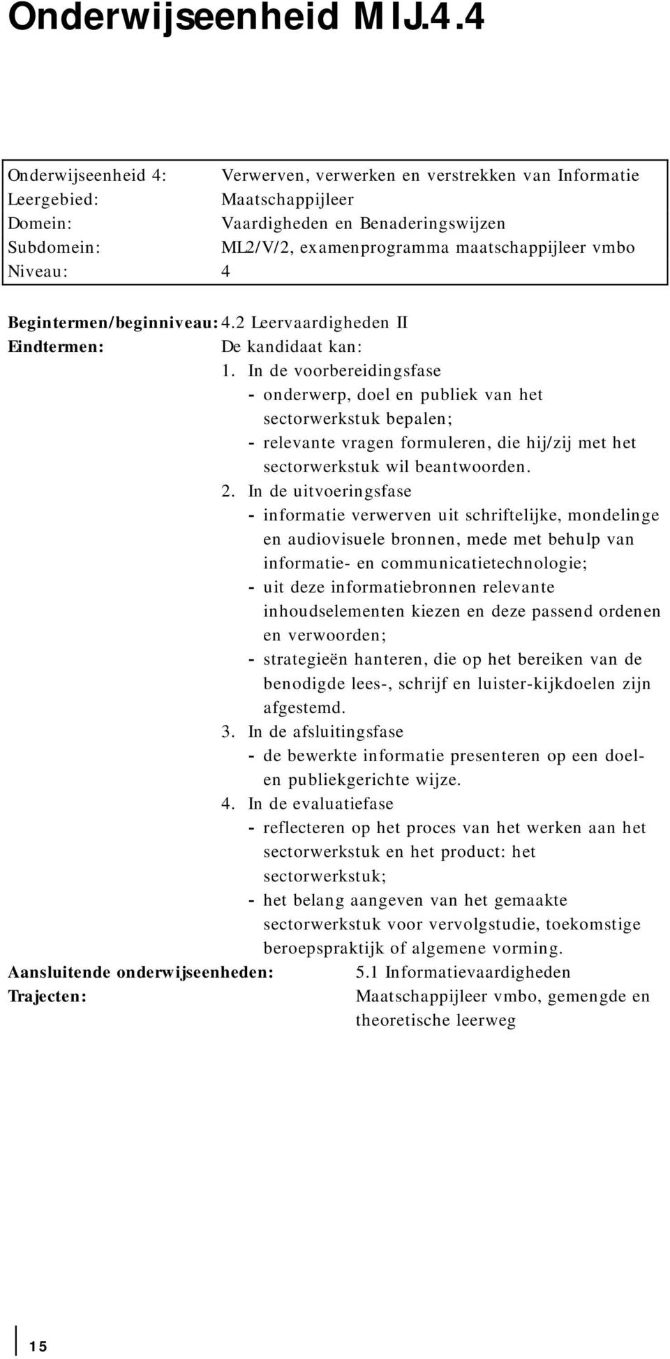 2 Leervaardigheden II De kandidaat kan: 1.