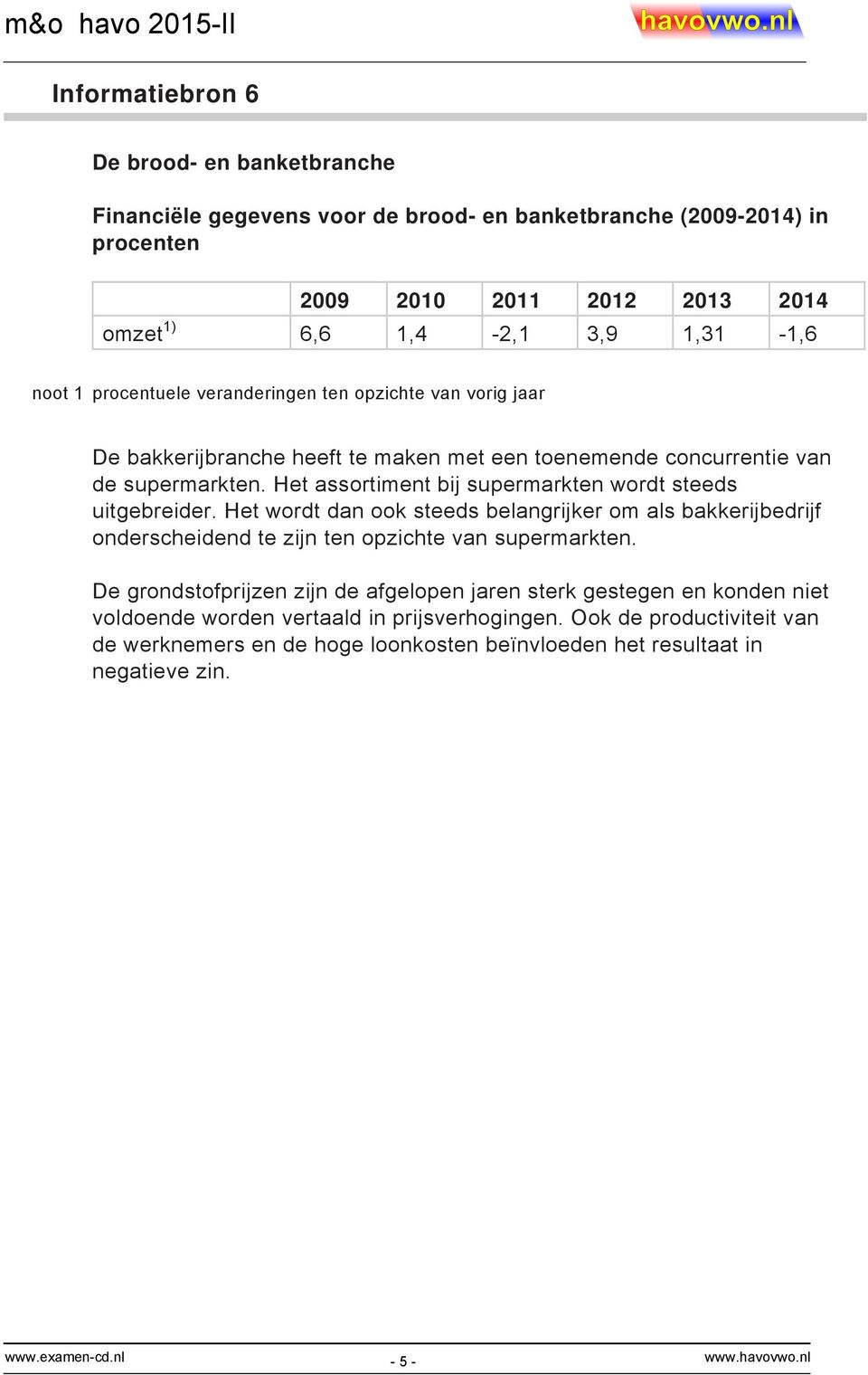 Het assortiment bij supermarkten wordt steeds uitgebreider. Het wordt dan ook steeds belangrijker om als bakkerijbedrijf onderscheidend te zijn ten opzichte van supermarkten.