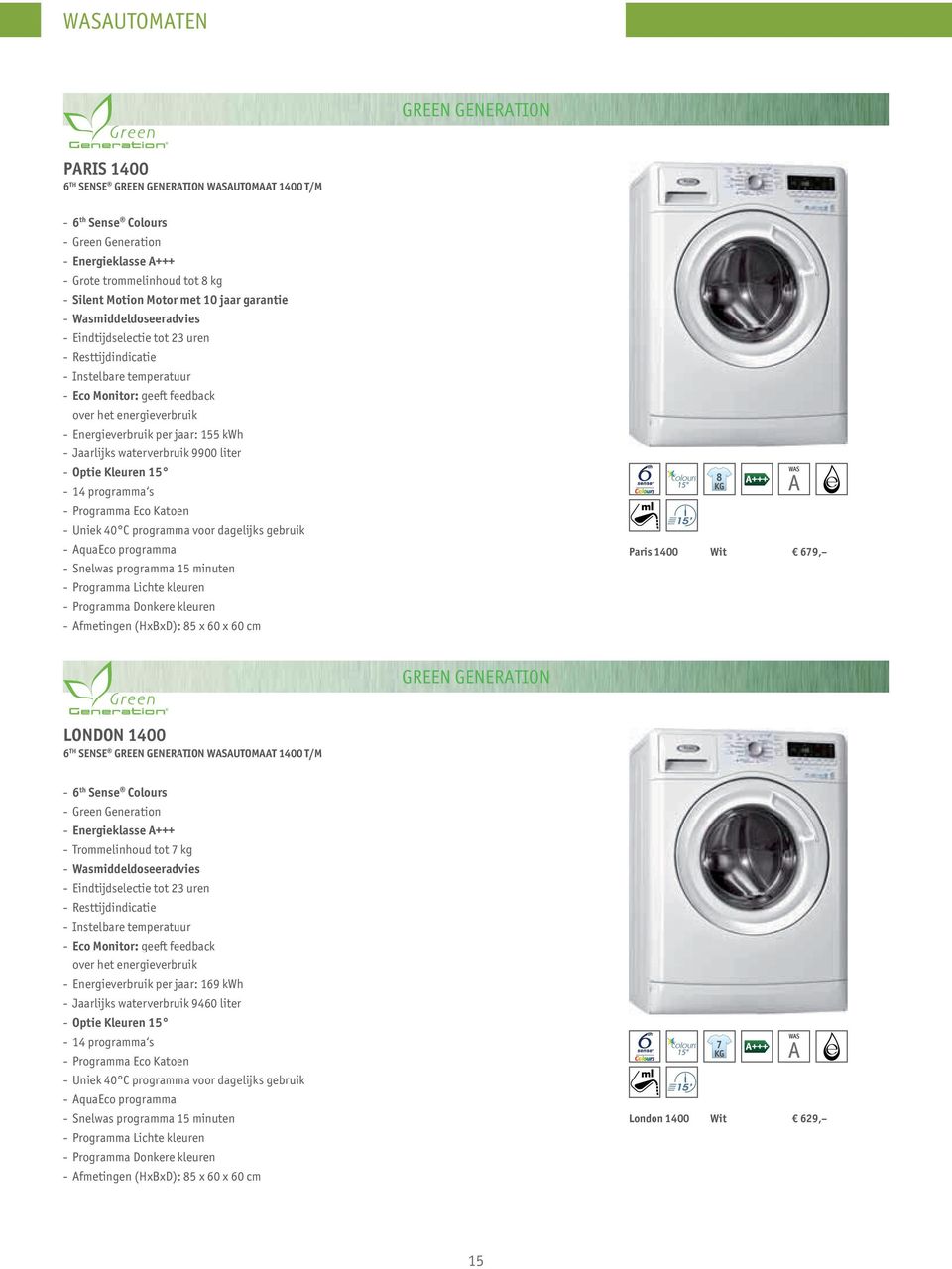 per jaar: 155 kwh - Jaarlijks waterverbruik 9900 liter - Optie Kleuren 15-14 programma s - Programma Eco Katoen - Uniek 40 C programma voor dagelijks gebruik - AquaEco programma - Snelwas programma