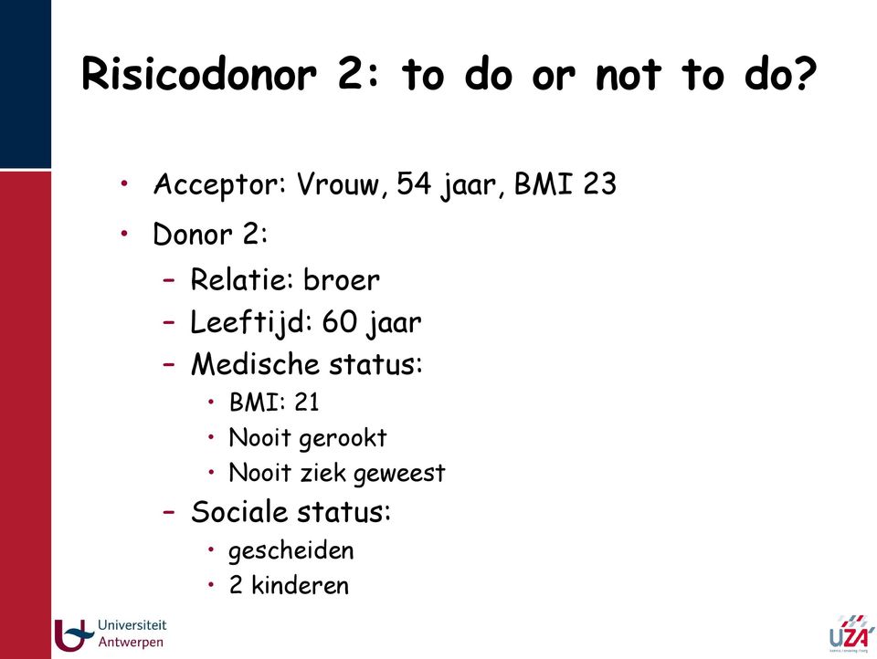 broer Leeftijd: 60 jaar Medische status: BMI: 21