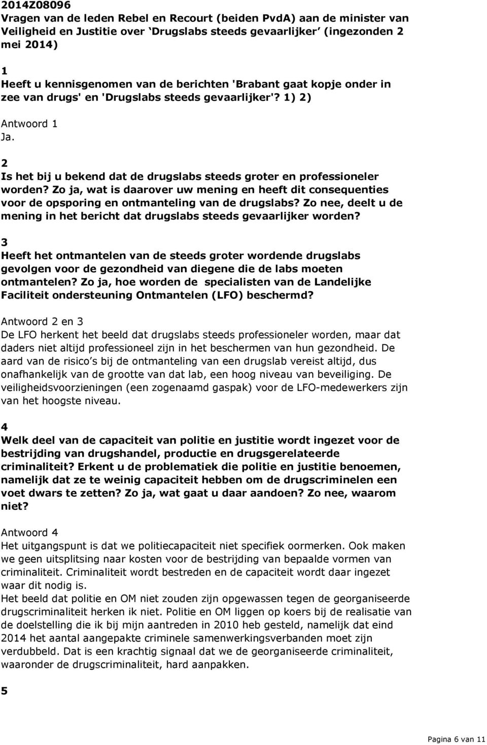 Zo ja, wat is daarover uw mening en heeft dit consequenties voor de opsporing en ontmanteling van de drugslabs? Zo nee, deelt u de mening in het bericht dat drugslabs steeds gevaarlijker worden?