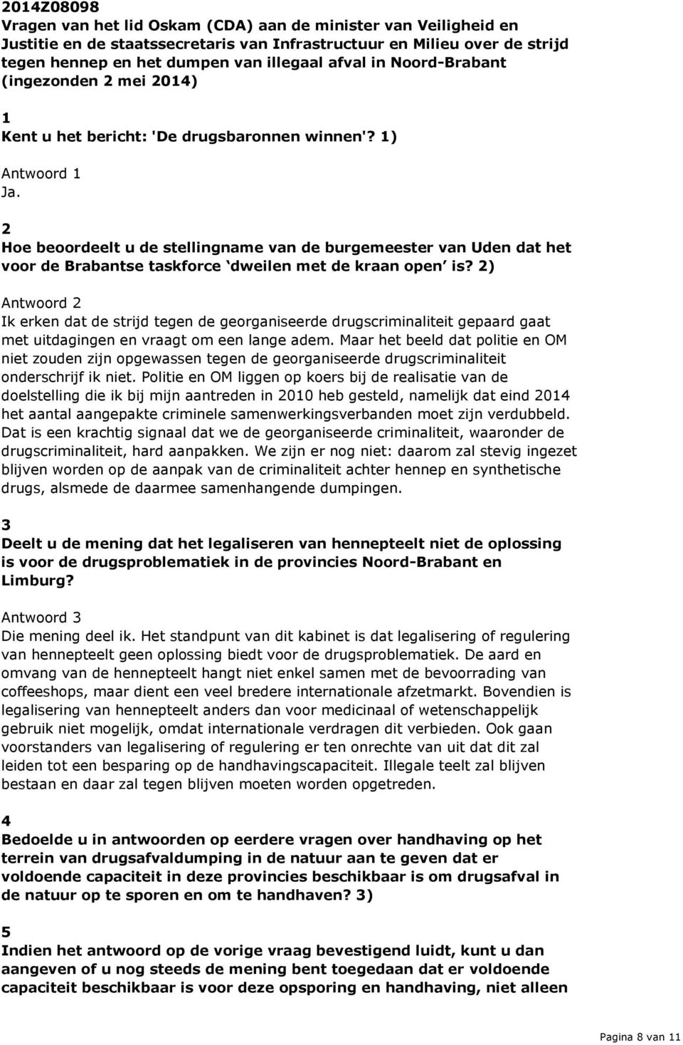 2 Hoe beoordeelt u de stellingname van de burgemeester van Uden dat het voor de Brabantse taskforce dweilen met de kraan open is?