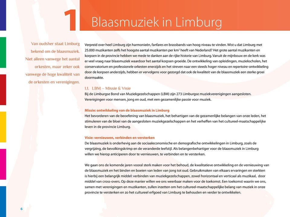 Het grote aantal muzikanten en korpsen in de provincie hebben we mede te danken aan de rijke historie van Limburg.