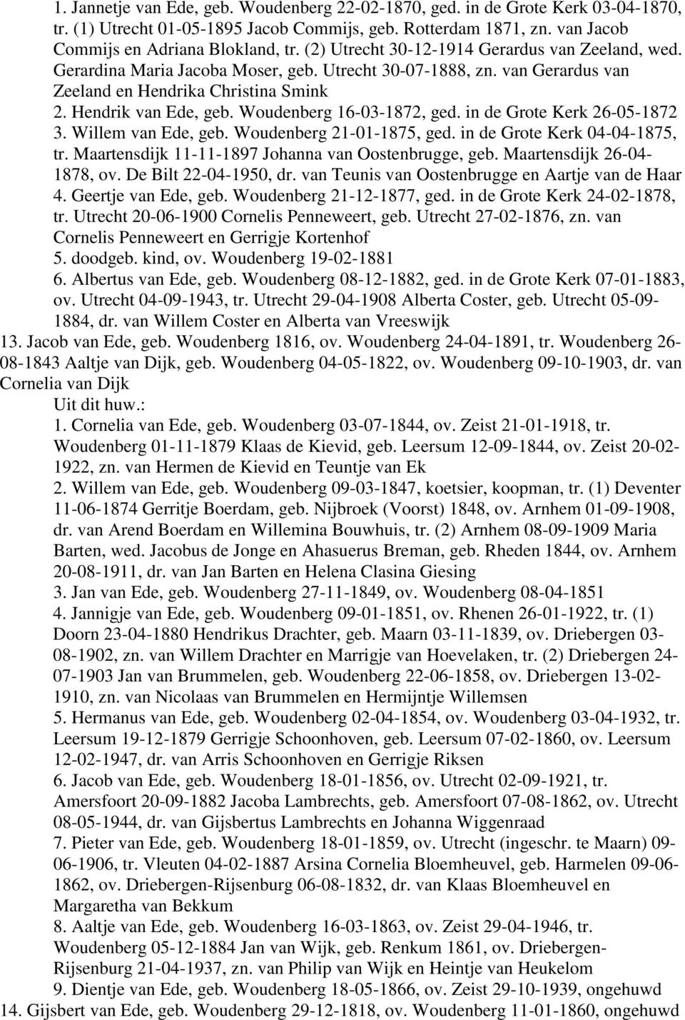 Woudenberg 16-03-1872, ged. in de Grote Kerk 26-05-1872 3. Willem van Ede, geb. Woudenberg 21-01-1875, ged. in de Grote Kerk 04-04-1875, tr. Maartensdijk 11-11-1897 Johanna van Oostenbrugge, geb.