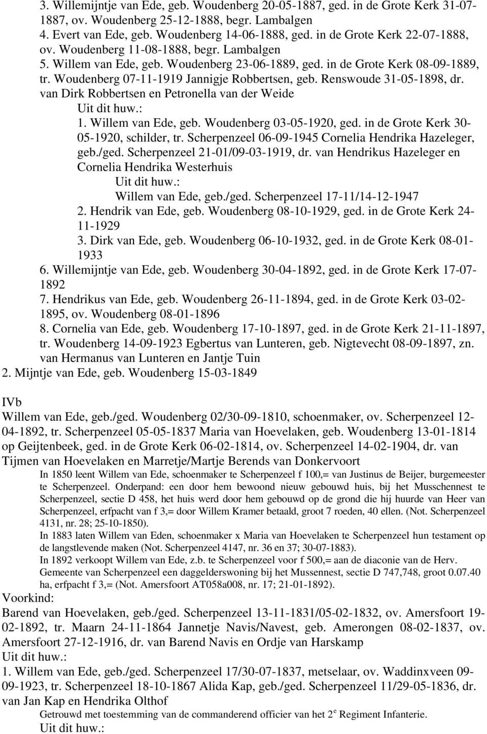 Woudenberg 07-11-1919 Jannigje Robbertsen, geb. Renswoude 31-05-1898, dr. van Dirk Robbertsen en Petronella van der Weide 1. Willem van Ede, geb. Woudenberg 03-05-1920, ged.