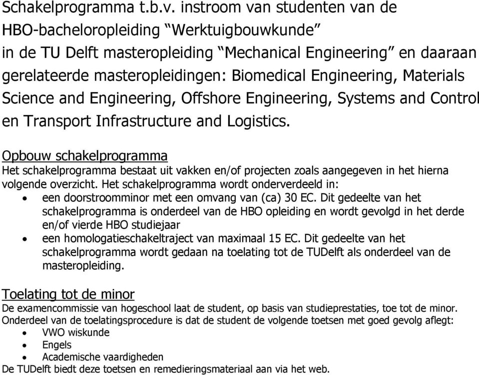 Materials Science and Engineering, Offshore Engineering, Systems and Control en Transport Infrastructure and Logistics.