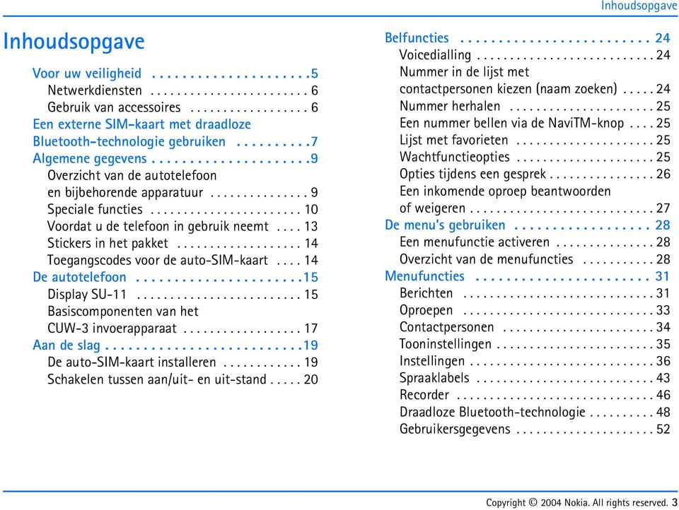 .............. 9 Speciale functies....................... 10 Voordat u de telefoon in gebruik neemt.... 13 Stickers in het pakket................... 14 Toegangscodes voor de auto-sim-kaart.