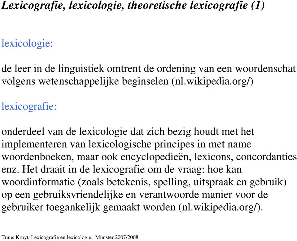 org/) lexicografie: onderdeel van de lexicologie dat zich bezig houdt met het implementeren van lexicologische principes in met name woordenboeken, maar