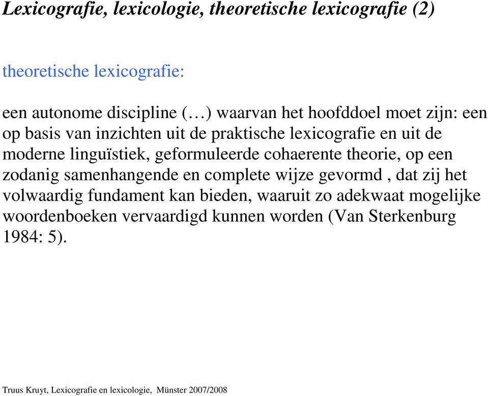 linguïstiek, geformuleerde cohaerente theorie, op een zodanig samenhangende en complete wijze gevormd, dat zij het