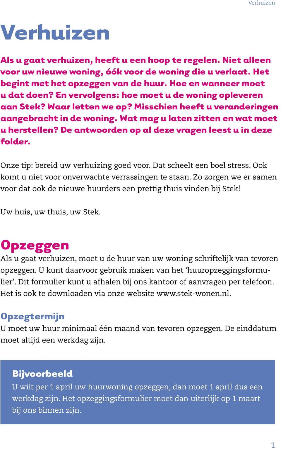 Wat mag u laten zitten en wat moet u herstellen? De antwoorden op al deze vragen leest u in deze folder. Onze tip: bereid uw verhuizing goed voor. Dat scheelt een boel stress.