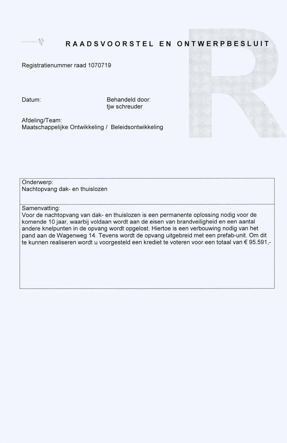 komende 10 jaar, waarbij voldaan wordt aan de eisen van brandveiligheid en een aantal andere knelpunten in de opvang wordt opgelost.