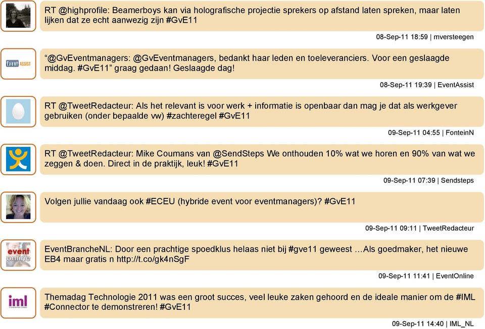 08-Sep-11 19:39 EventAssist RT @TweetRedacteur: Als het relevant is voor werk + informatie is openbaar dan mag je dat als werkgever gebruiken (onder bepaalde vw) #zachteregel #GvE11 09-Sep-11 04:55