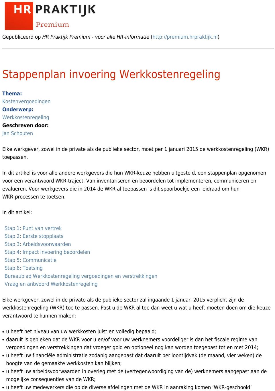 1 januari 2015 de werkkostenregeling (WKR) toepassen. In dit artikel is voor alle andere werkgevers die hun WKR-keuze hebben uitgesteld, een stappenplan opgenomen voor een verantwoord WKR-traject.