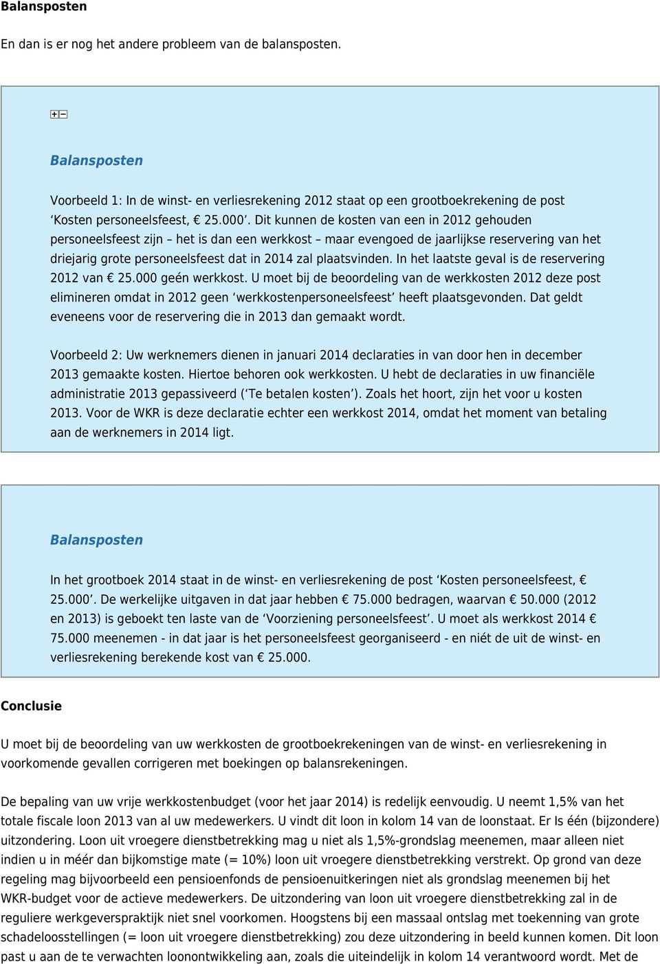 plaatsvinden. In het laatste geval is de reservering 2012 van 25.000 geén werkkost.