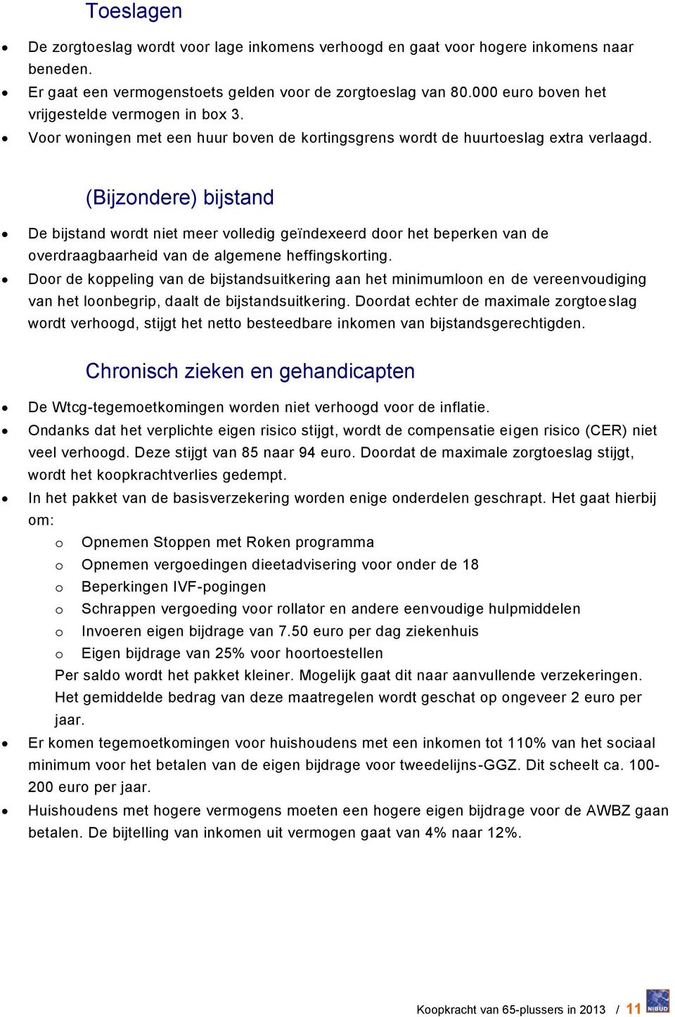 (Bijzondere) bijstand De bijstand wordt niet meer volledig geïndexeerd door het beperken van de overdraagbaarheid van de algemene heffingskorting.