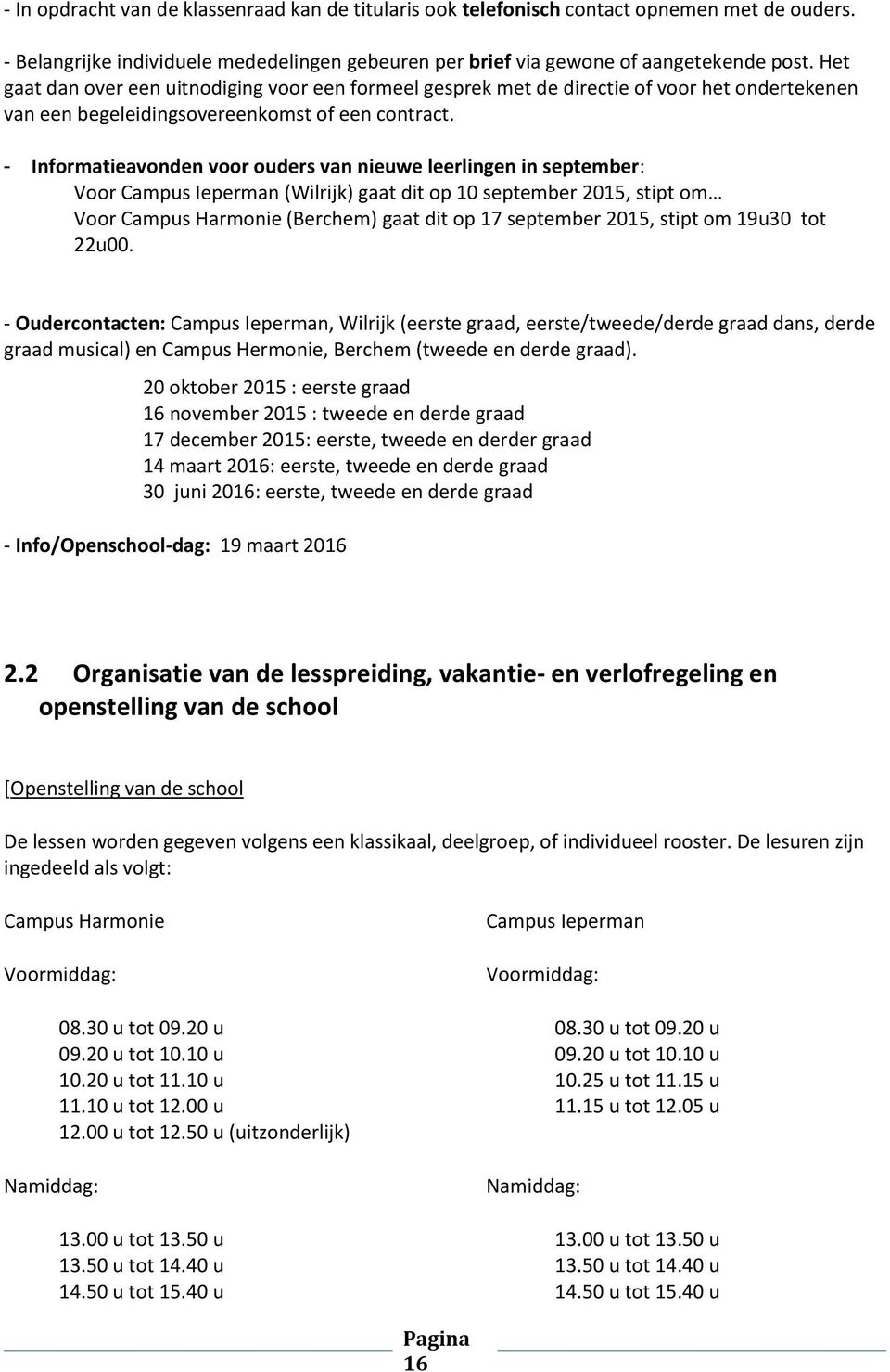 - Informatieavonden voor ouders van nieuwe leerlingen in september: Voor Campus Ieperman (Wilrijk) gaat dit op 10 september 2015, stipt om Voor Campus Harmonie (Berchem) gaat dit op 17 september