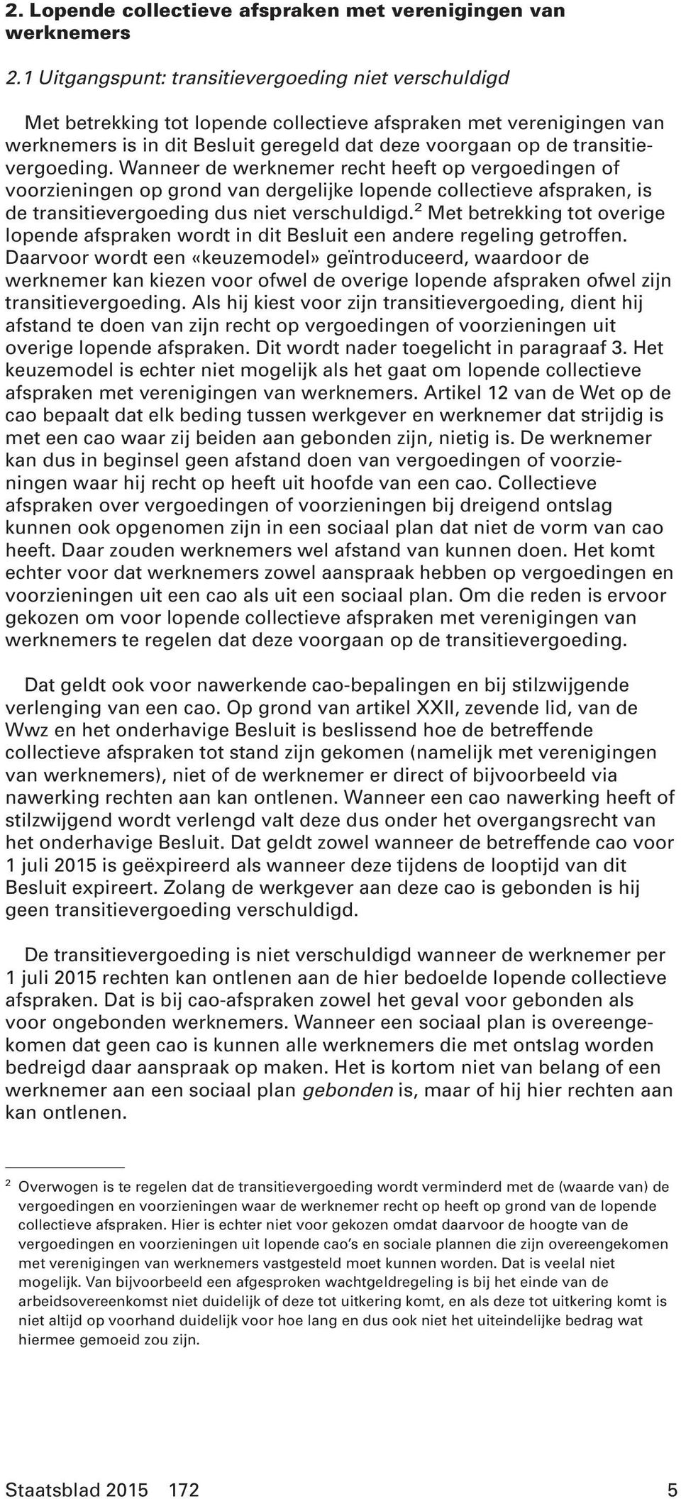 transitievergoeding. Wanneer de werknemer recht heeft op vergoedingen of voorzieningen op grond van dergelijke lopende collectieve afspraken, is de transitievergoeding dus niet verschuldigd.