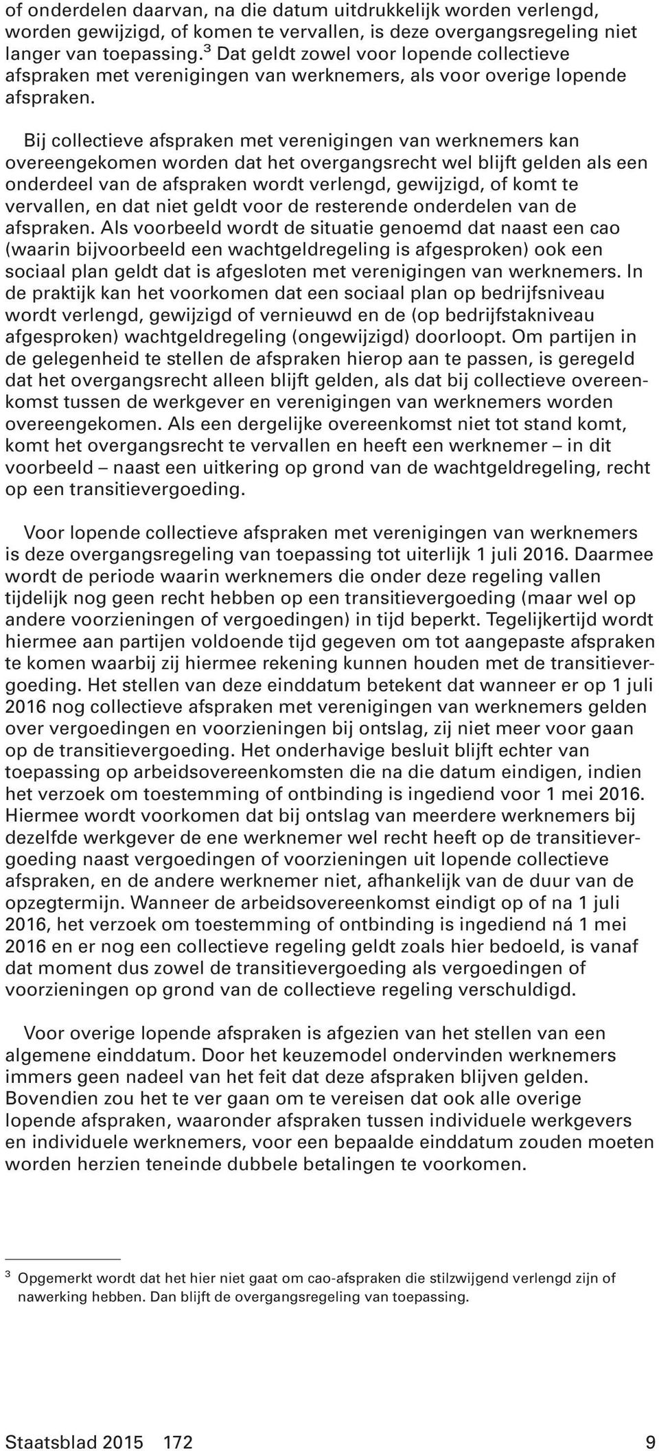 Bij collectieve afspraken met verenigingen van werknemers kan overeengekomen worden dat het overgangsrecht wel blijft gelden als een onderdeel van de afspraken wordt verlengd, gewijzigd, of komt te