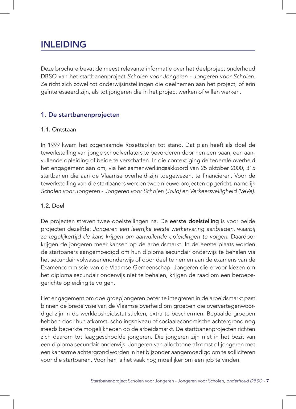 De startbanenprojecten 1.1. Ontstaan In 1999 kwam het zogenaamde Rosettaplan tot stand.