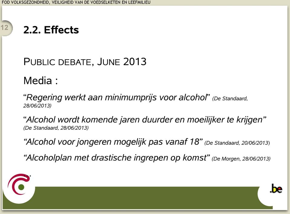 te krijgen (De Standaard, 28/06/2013) Alcohol voor jongeren mogelijk pas vanaf 18 (De