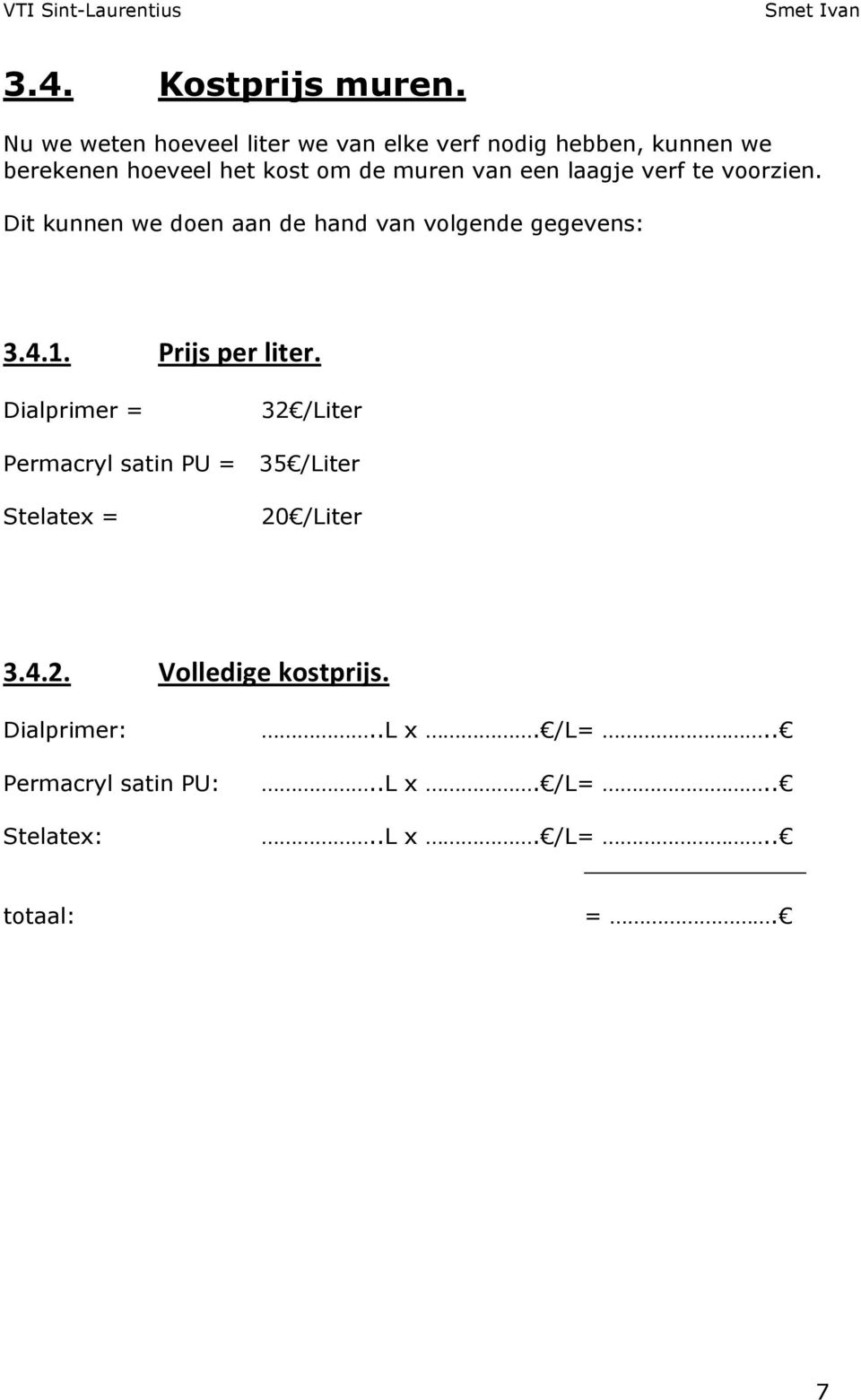 van een laagje verf te voorzien. Dit kunnen we doen aan de hand van volgende gegevens: 3.4.1.