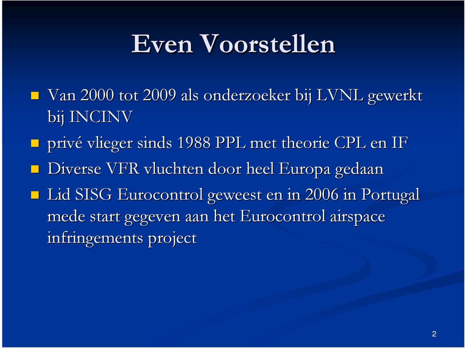 vluchten door heel Europa gedaan Lid SISG Eurocontrol geweest en in 2006