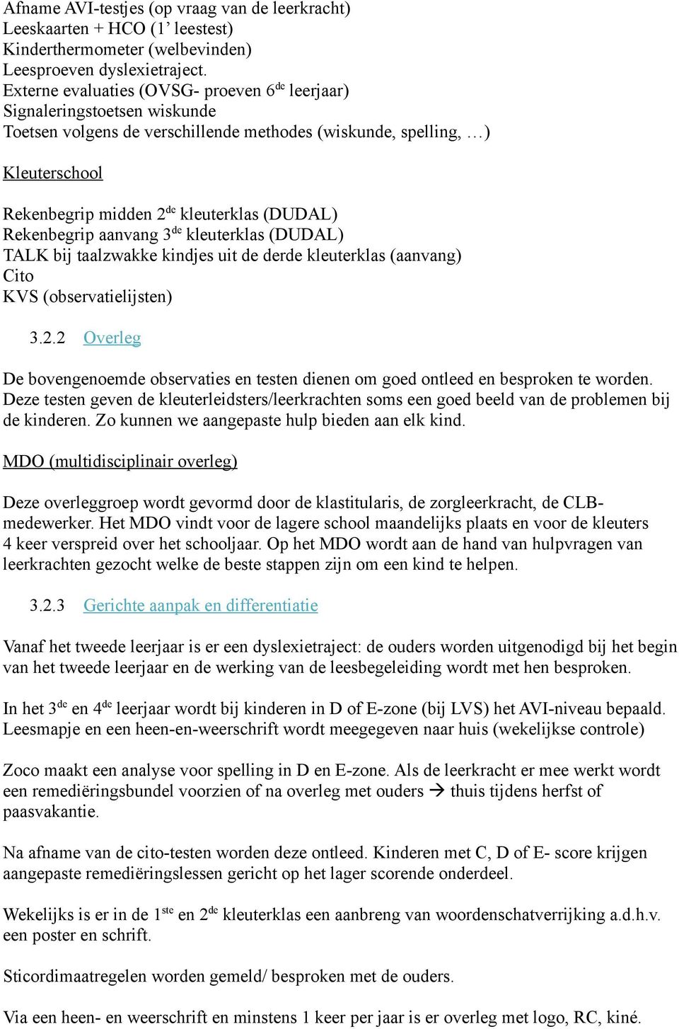 (DUDAL) Rekenbegrip aanvang 3 de kleuterklas (DUDAL) TALK bij taalzwakke kindjes uit de derde kleuterklas (aanvang) Cito KVS (observatielijsten) 3.2.