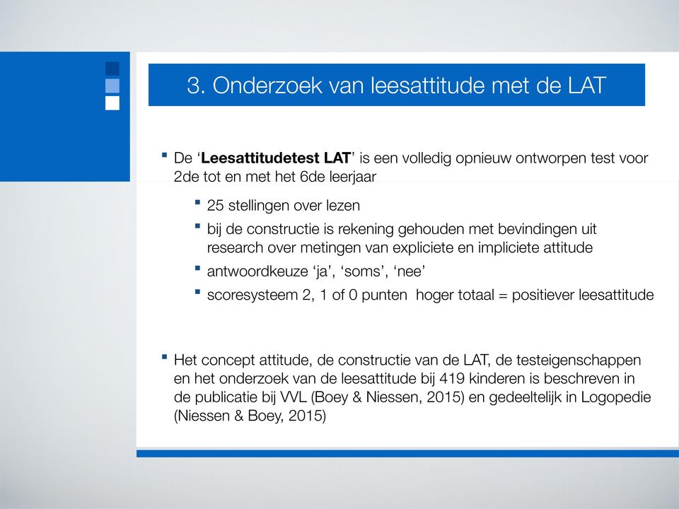 nee scoresysteem 2, 1 of 0 punten hoger totaal = positiever leesattitude Het concept attitude, de constructie van de LAT, de testeigenschappen en het