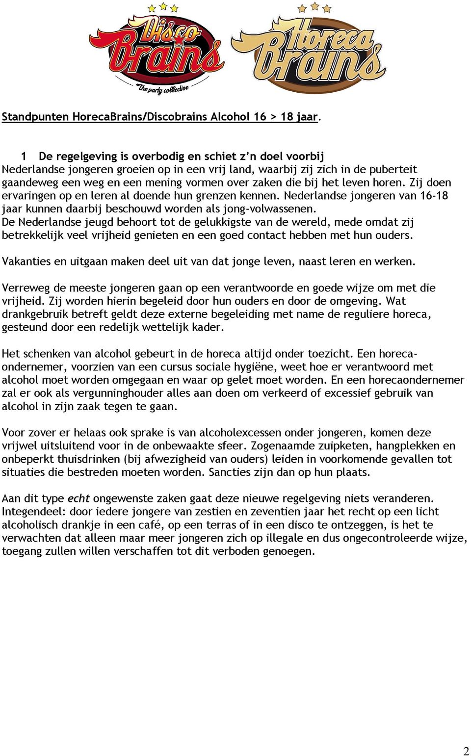 het leven horen. Zij doen ervaringen op en leren al doende hun grenzen kennen. Nederlandse jongeren van 16-18 jaar kunnen daarbij beschouwd worden als jong-volwassenen.