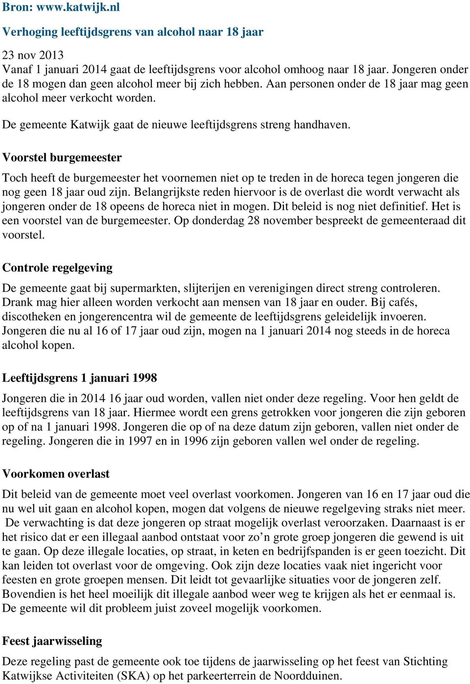De gemeente Katwijk gaat de nieuwe leeftijdsgrens streng handhaven.