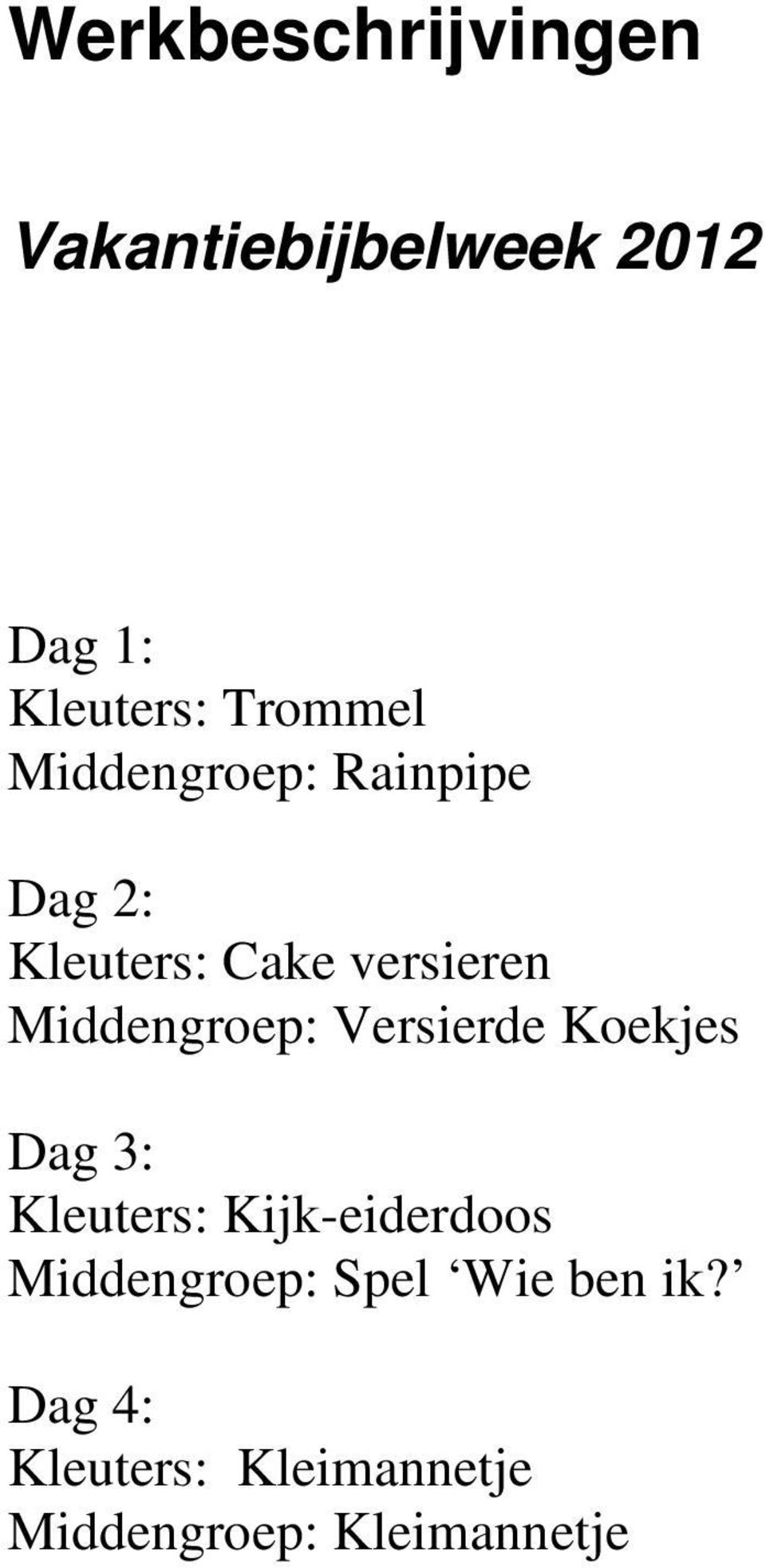 Versierde Koekjes Dag 3: Kleuters: Kijk-eiderdoos Middengroep: Spel