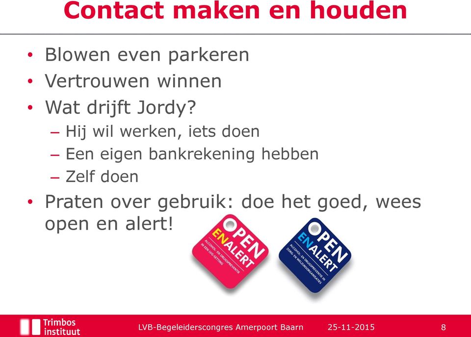 Hij wil werken, iets doen Een eigen bankrekening hebben Zelf