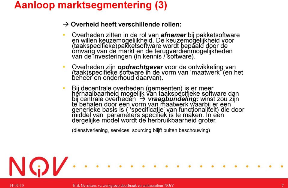 Overheden zijn opdrachtgever voor de ontwikkeling van (taak)specifieke software in de vorm van maatwerk (en het beheer en onderhoud daarvan).