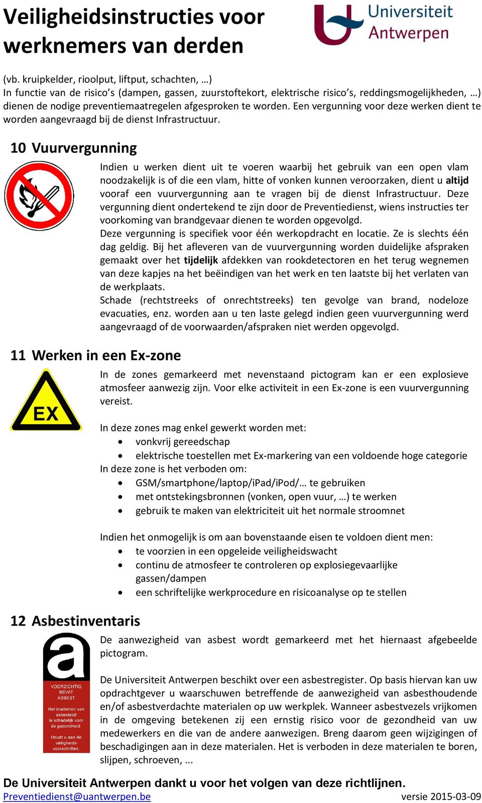10 Vuurvergunning 11 Werken in een Ex-zone 12 Asbestinventaris Indien u werken dient uit te voeren waarbij het gebruik van een open vlam noodzakelijk is of die een vlam, hitte of vonken kunnen