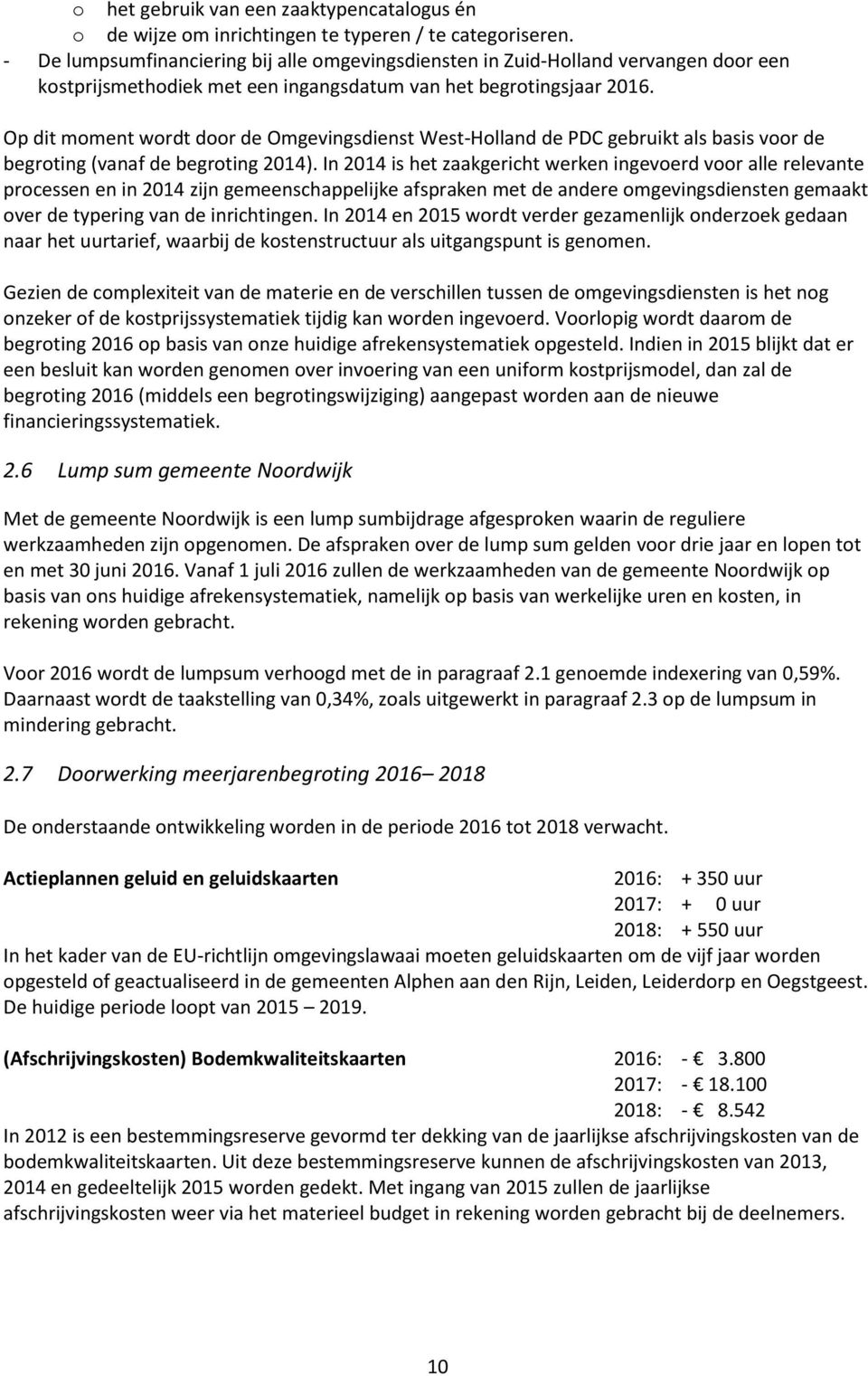 Op dit moment wordt door de Omgevingsdienst West-Holland de PDC gebruikt als basis voor de (vanaf de 2014).