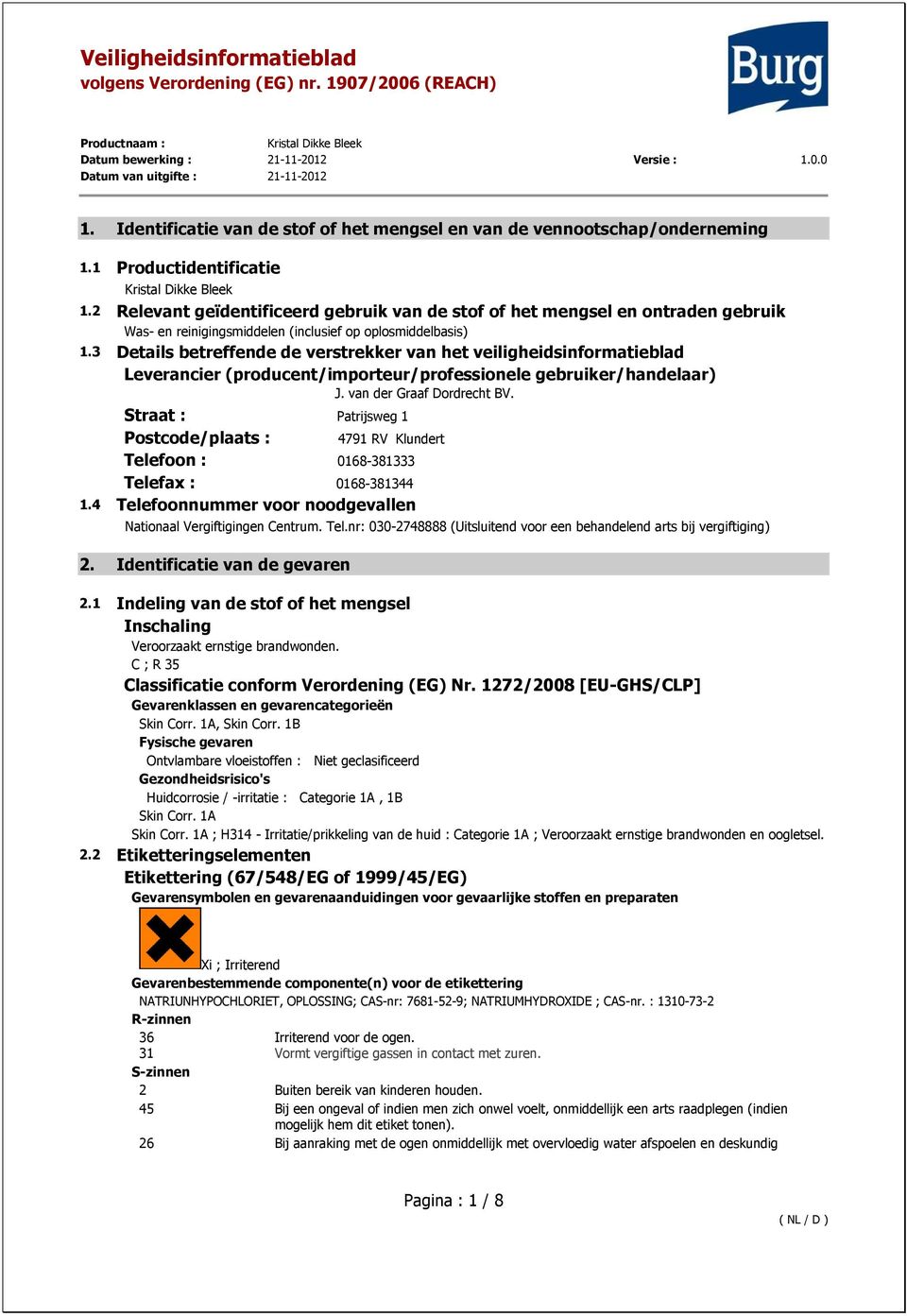 3 Details betreffende de verstrekker van het veiligheidsinformatieblad Leverancier (producent/importeur/professionele gebruiker/handelaar) J. van der Graaf Dordrecht BV.