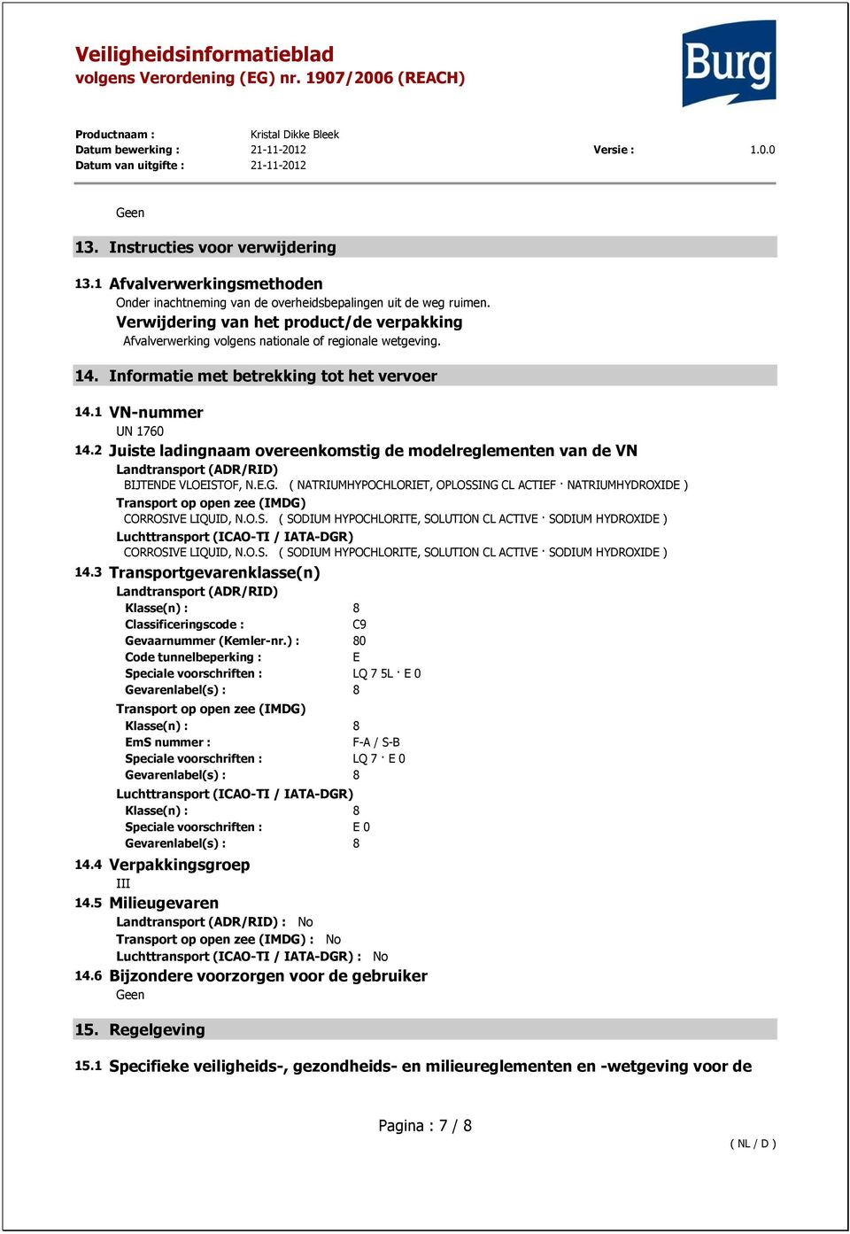 2 Juiste ladingnaam overeenkomstig de modelreglementen van de VN Landtransport (ADR/RID) BIJTENDE VLOEISTOF, N.E.G.