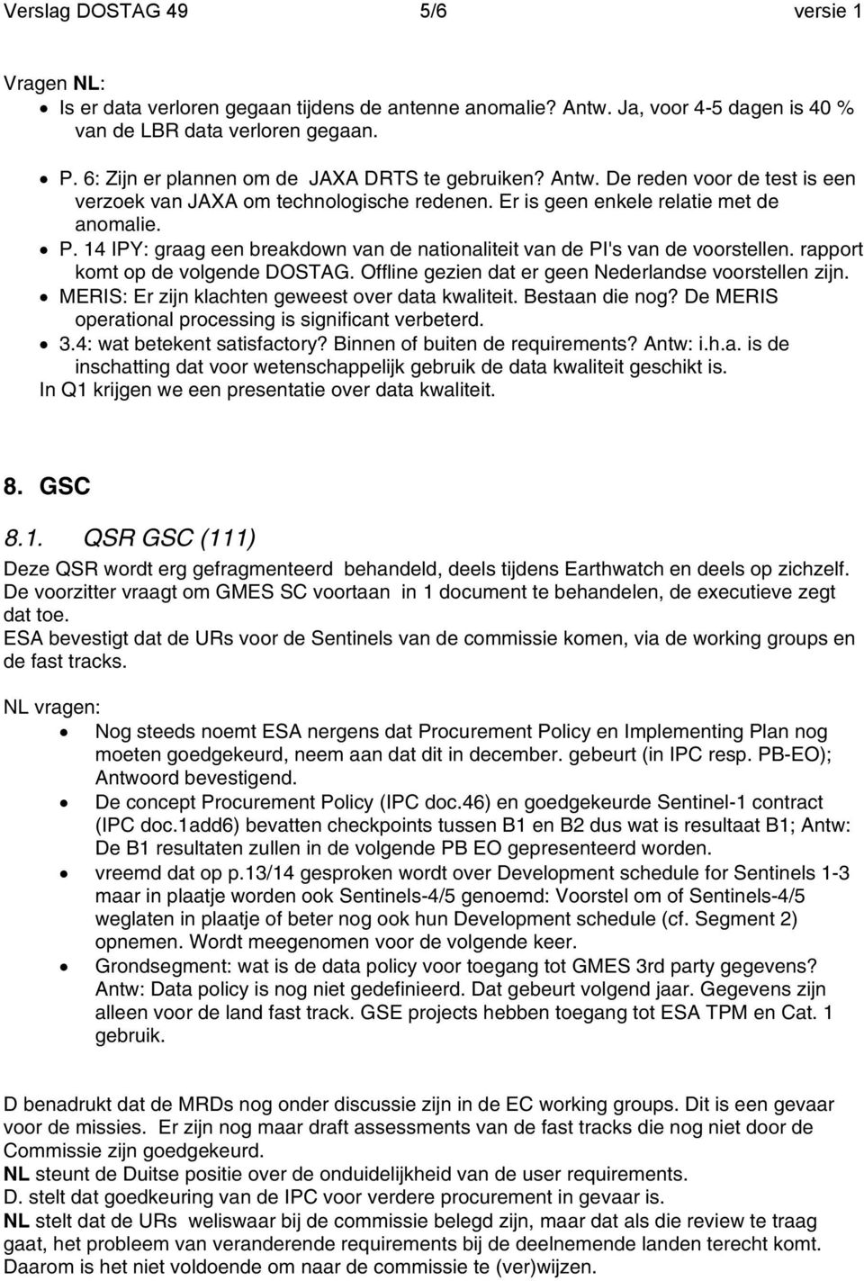 14 IPY: graag een breakdown van de nationaliteit van de PI's van de voorstellen. rapport komt op de volgende DOSTAG. Offline gezien dat er geen Nederlandse voorstellen zijn.