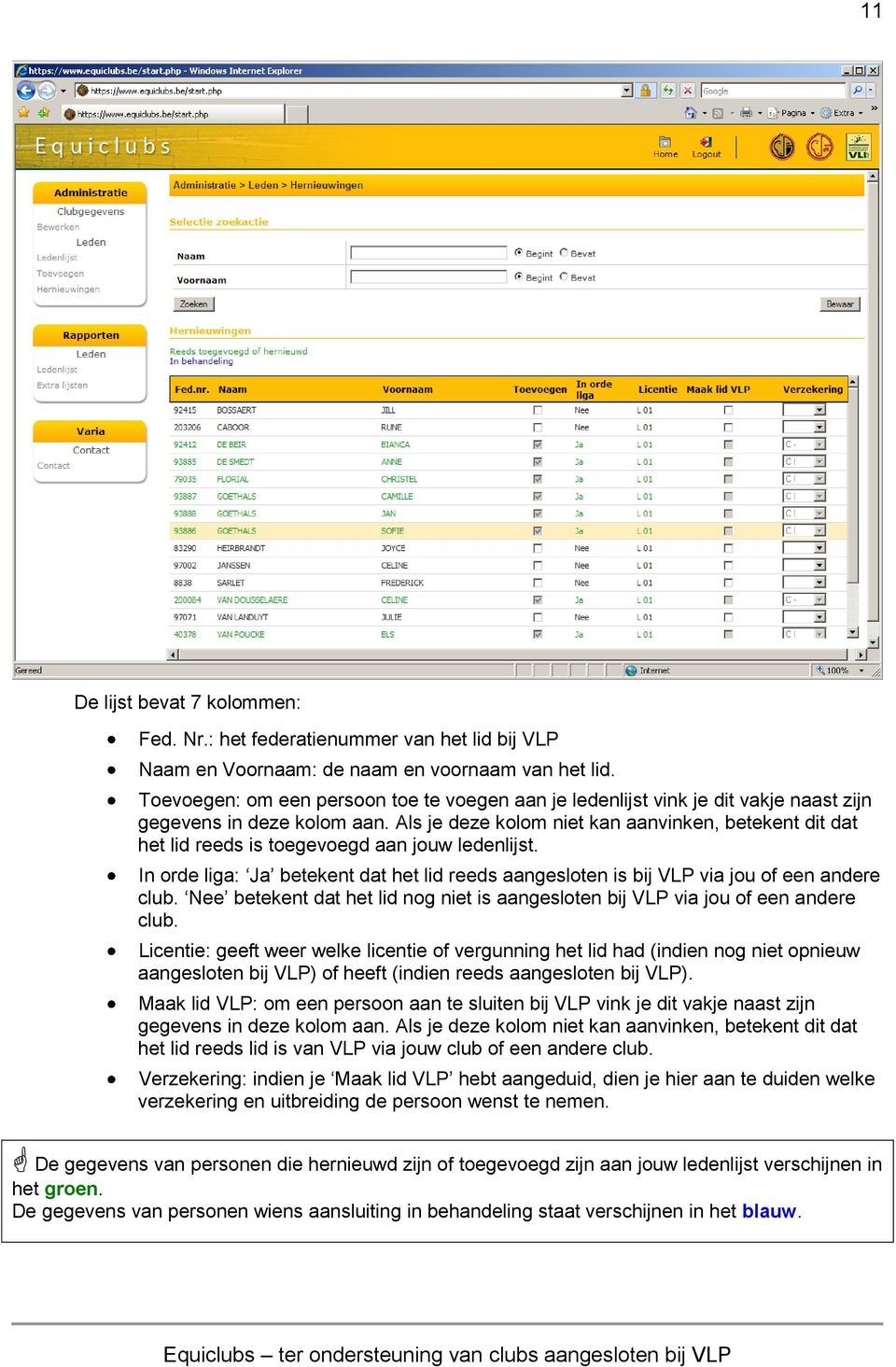 Als je deze kolom niet kan aanvinken, betekent dit dat het lid reeds is toegevoegd aan jouw ledenlijst. In orde liga: Ja betekent dat het lid reeds aangesloten is bij VLP via jou of een andere club.