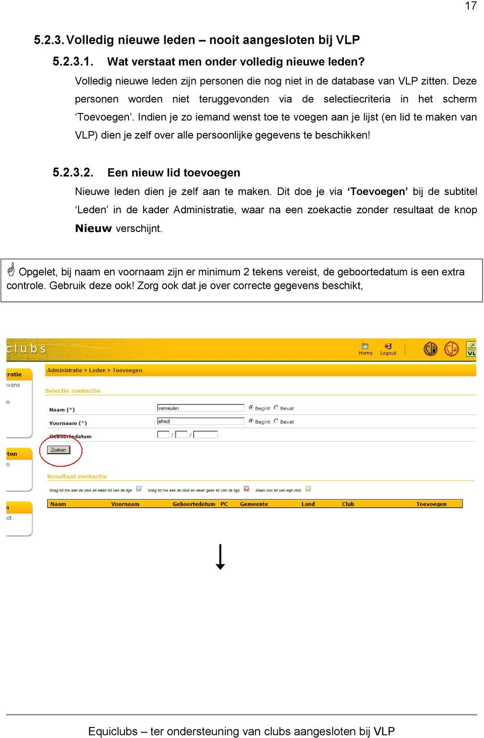 Indien je zo iemand wenst toe te voegen aan je lijst (en lid te maken van VLP) dien je zelf over alle persoonlijke gegevens te beschikken! 5.2.