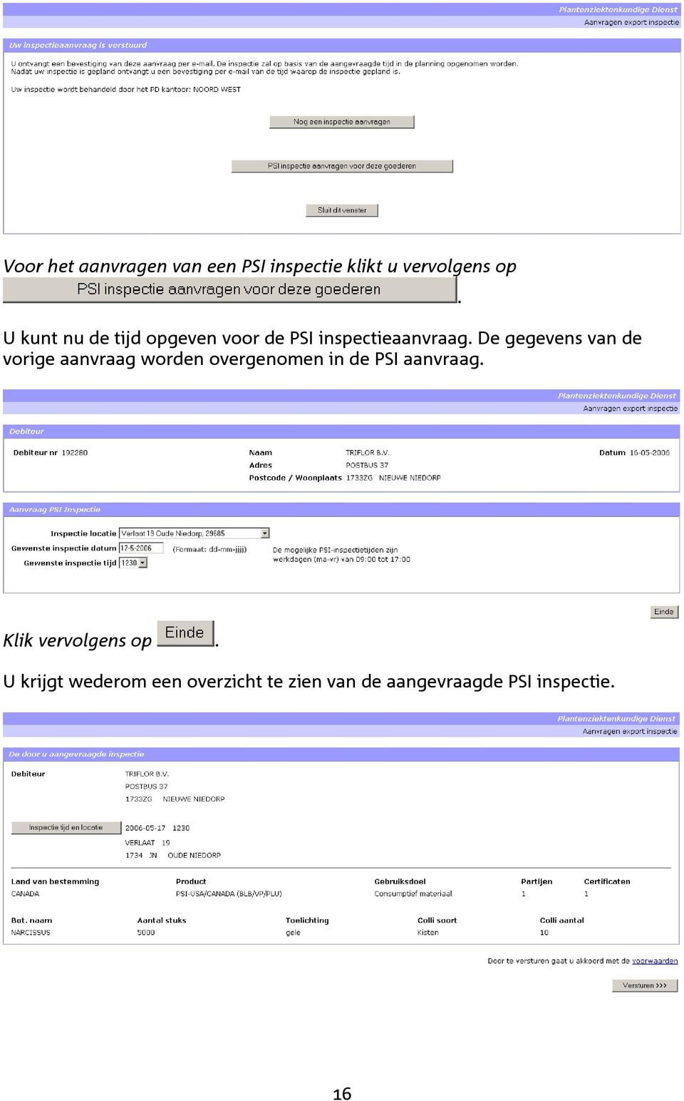 De gegevens van de vorige aanvraag worden overgenomen in de PSI aanvraag.